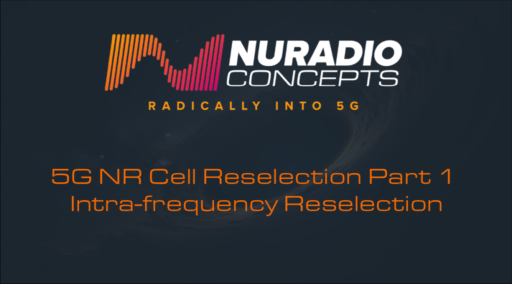 5G NR Cell Reselection Part 1 – Intra-frequency Reselection